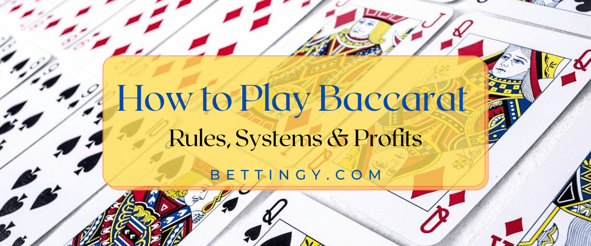 How to Play Baccarat - Rules, Systems &amp; Profits